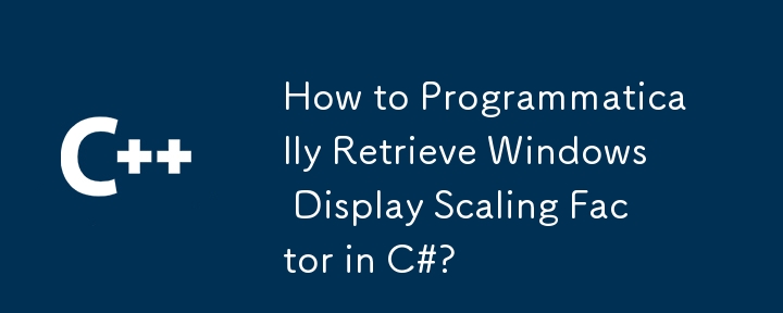 Bagaimana untuk Mendapatkan Secara Pemrograman Faktor Penskalaan Paparan Windows dalam C#?