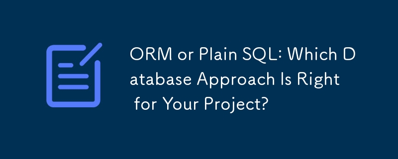 ORM 或纯 SQL：哪种数据库方法适合您的项目？