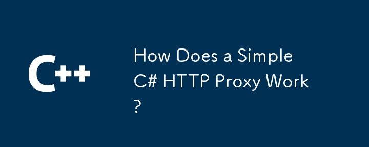 Wie funktioniert ein einfacher C#-HTTP-Proxy?