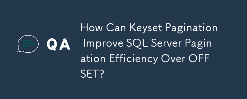 Bagaimanakah Penomboran Keyset Boleh Meningkatkan Kecekapan Penomboran SQL Server Berbanding OFFSET?