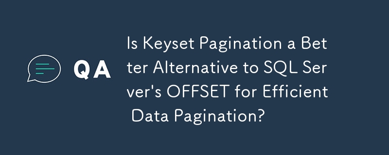 對於高效率資料分頁，鍵集分頁是否是 SQL Server OFFSET 的更好替代方案？