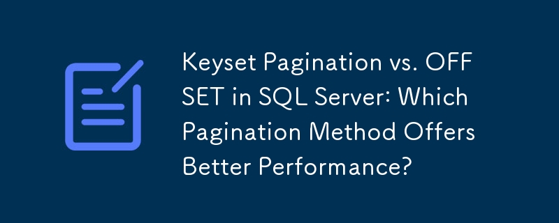 Pagination des jeux de clés et OFFSET dans SQL Server : quelle méthode de pagination offre de meilleures performances ?