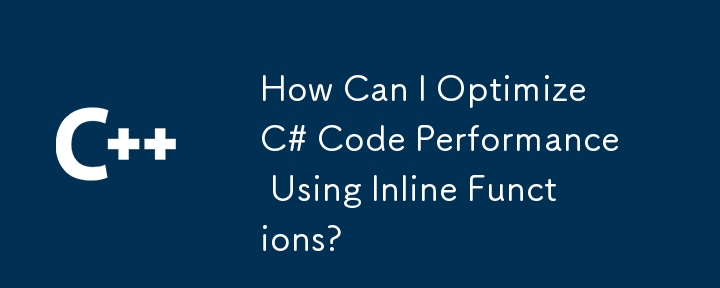 Comment puis-je optimiser les performances du code C# à l'aide de fonctions en ligne ?