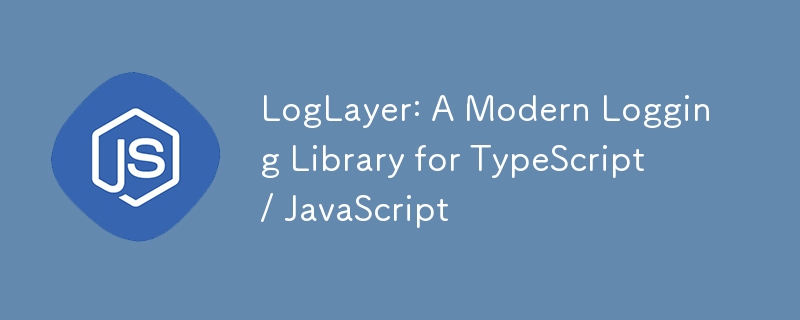 LogLayer : une bibliothèque de journalisation moderne pour TypeScript / JavaScript