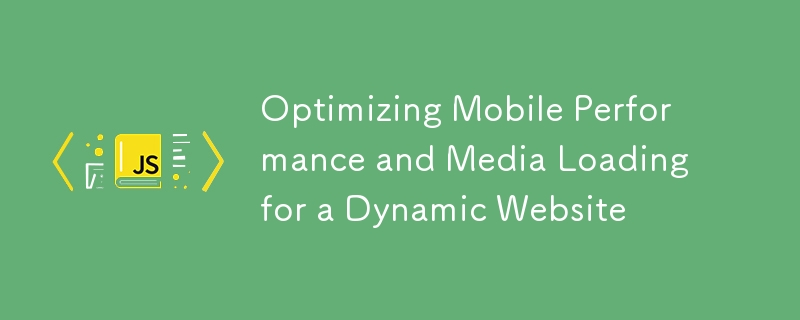 Optimierung der mobilen Leistung und des Medienladens für eine dynamische Website