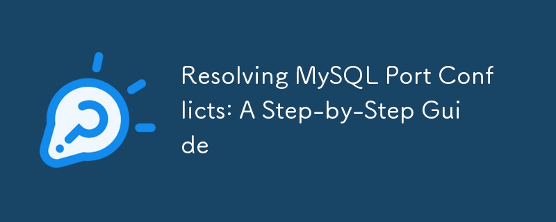 Resolving MySQL Port Conflicts: A Step-by-Step Guide