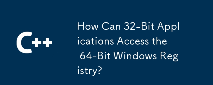 How Can 32-Bit Applications Access the 64-Bit Windows Registry?