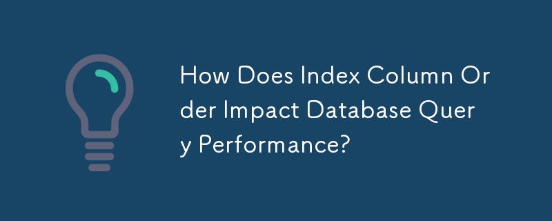 How Does Index Column Order Impact Database Query Performance?