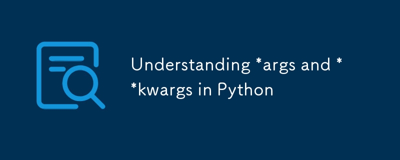 Memahami *args dan **kwargs dalam Python