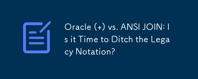 Oracle () vs. ANSI JOIN: Ist es an der Zeit, die Legacy-Notation aufzugeben?