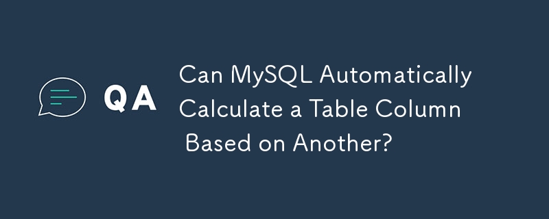 Kann MySQL automatisch eine Tabellenspalte basierend auf einer anderen berechnen?