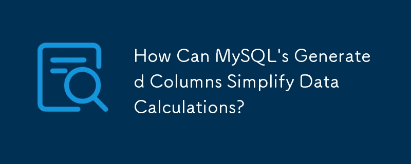 Wie können die von MySQL generierten Spalten Datenberechnungen vereinfachen?