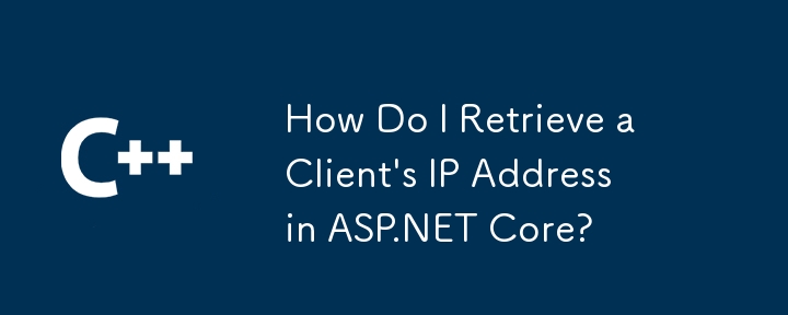 Wie rufe ich die IP-Adresse eines Clients in ASP.NET Core ab?