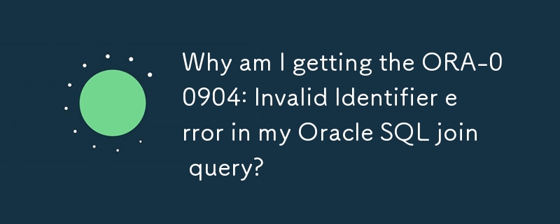 Mengapa saya mendapat ralat ORA-00904: Pengecam Tidak Sah dalam pertanyaan penyertaan Oracle SQL saya?