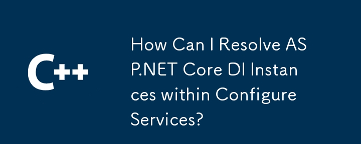 Bagaimanakah Saya Boleh Menyelesaikan Kejadian ASP.NET Teras DI dalam ConfigureServices?