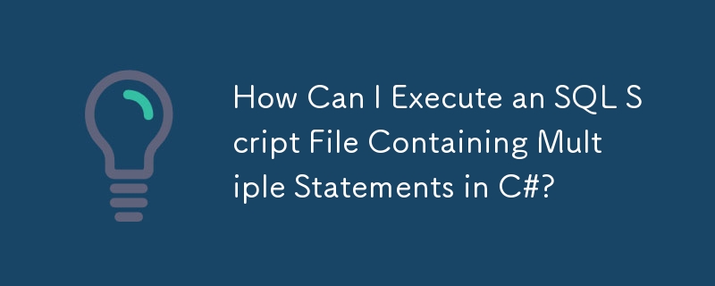 How Can I Execute an SQL Script File Containing Multiple Statements in ...