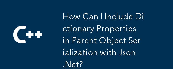 Comment puis-je inclure des propriétés de dictionnaire dans la sérialisation de l'objet parent avec Json.Net ?