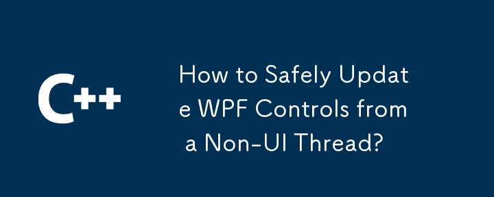 How to Safely Update WPF Controls from a Non-UI Thread?