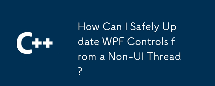 How Can I Safely Update WPF Controls from a Non-UI Thread?