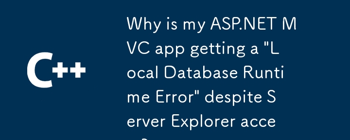 Warum erhält meine ASP.NET MVC-App trotz Server-Explorer-Zugriff einen „Local Database Runtime Error'?