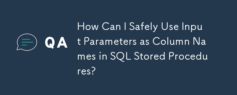 Wie kann ich Eingabeparameter sicher als Spaltennamen in gespeicherten SQL-Prozeduren verwenden?