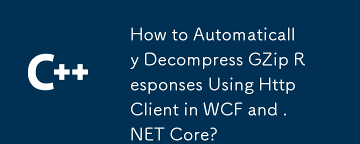 Wie dekomprimiere ich GZip-Antworten mithilfe von HttpClient in WCF und .NET Core automatisch?