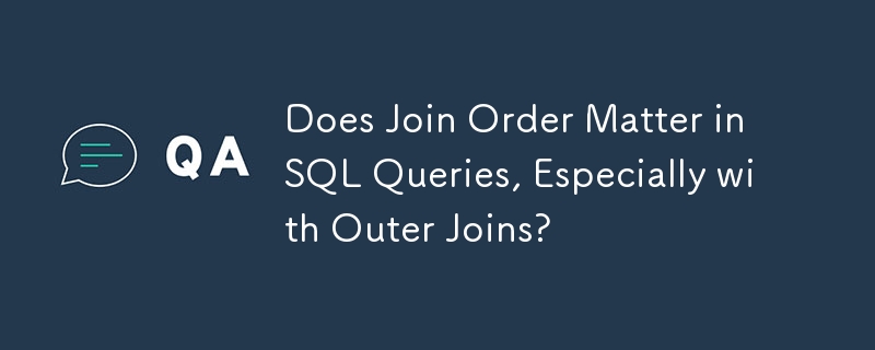 Spielt die Join-Reihenfolge bei SQL-Abfragen eine Rolle, insbesondere bei Outer Joins?