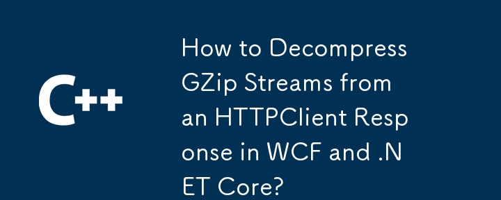 Wie dekomprimiere ich GZip-Streams aus einer HTTPClient-Antwort in WCF und .NET Core?