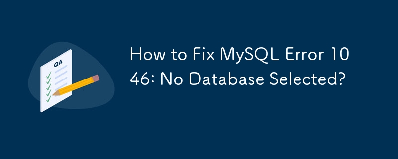 How to Fix MySQL Error 1046: No Database Selected?