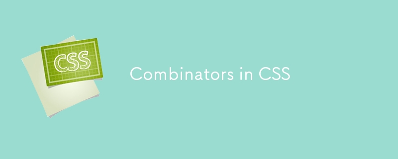 Combinateurs en CSS