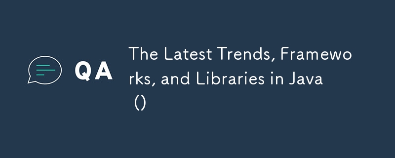 Die neuesten Trends, Frameworks und Bibliotheken in Java ()