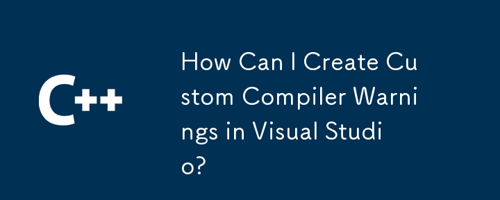 Wie kann ich benutzerdefinierte Compiler-Warnungen in Visual Studio erstellen?
