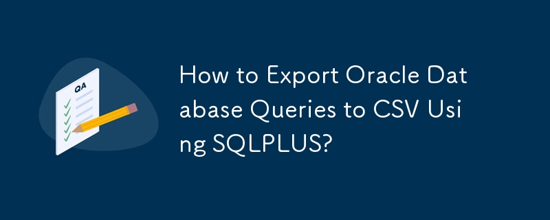 Wie exportiere ich Oracle-Datenbankabfragen mit SQLPLUS in CSV?