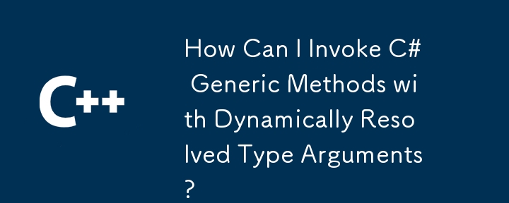 Wie kann ich generische C#-Methoden mit dynamisch aufgelösten Typargumenten aufrufen?