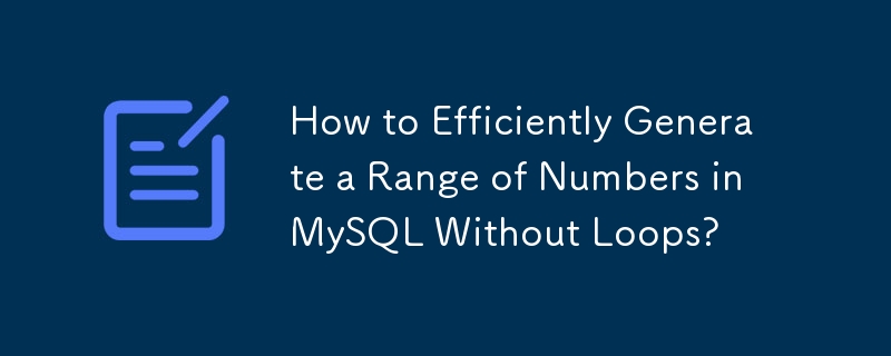 Wie generiert man effizient einen Zahlenbereich in MySQL ohne Schleifen?