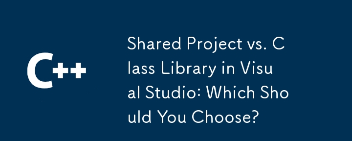 Projek Dikongsi lwn. Pustaka Kelas dalam Visual Studio: Mana Yang Perlu Anda Pilih?