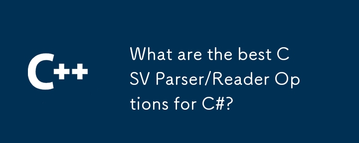 Apakah Pilihan Penghurai/Pembaca CSV terbaik untuk C#?