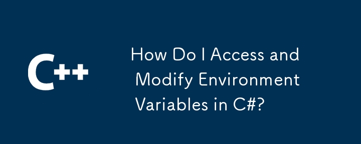 How Do I Access and Modify Environment Variables in C#?