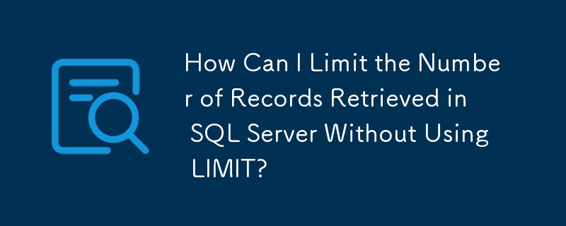 How Can I Limit the Number of Records Retrieved in SQL Server Without Using LIMIT?