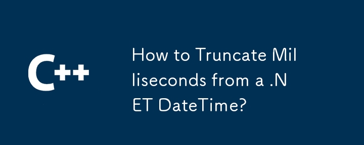 Bagaimana untuk Memotong Millisaat daripada .NET DateTime?