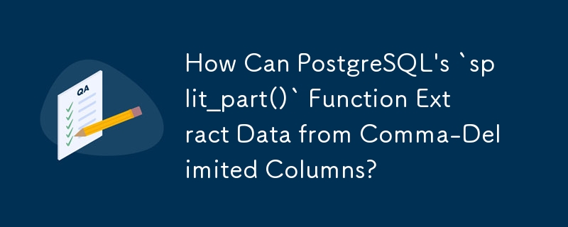 Comment la fonction `split_part()` de PostgreSQL peut-elle extraire des données de colonnes délimitées par des virgules ?