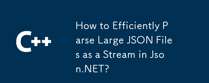 Comment analyser efficacement des fichiers JSON volumineux en tant que flux dans Json.NET ?