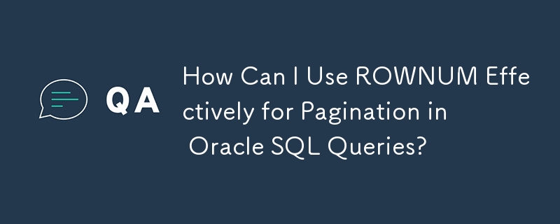 Oracle SQL クエリのページネーションに ROWNUM を効果的に使用するにはどうすればよいですか?