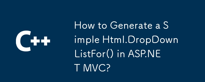 ASP.NET MVC에서 간단한 Html.DropDownListFor()를 생성하는 방법은 무엇입니까?