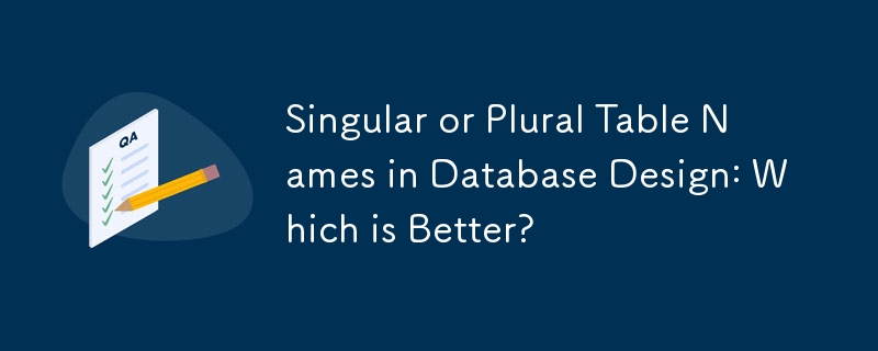 Singular- oder Plural-Tabellennamen im Datenbankdesign: Was ist besser?