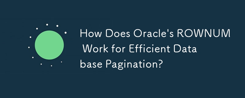Oracle 的 ROWNUM 如何實現高效率的資料庫分頁？