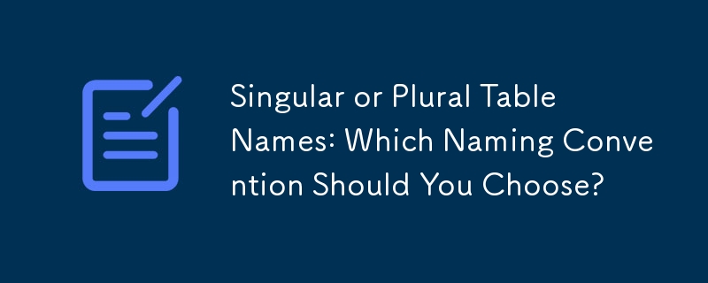 Singular or Plural Table Names: Which Naming Convention Should You Choose?