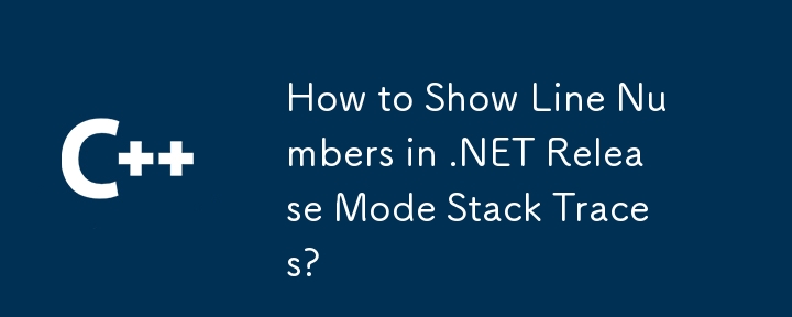 How to Show Line Numbers in .NET Release Mode Stack Traces?