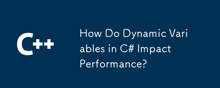 How Do Dynamic Variables in C# Impact Performance?