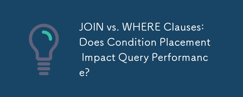 JOIN vs. WHERE Clauses: Does Condition Placement Impact Query Performance?